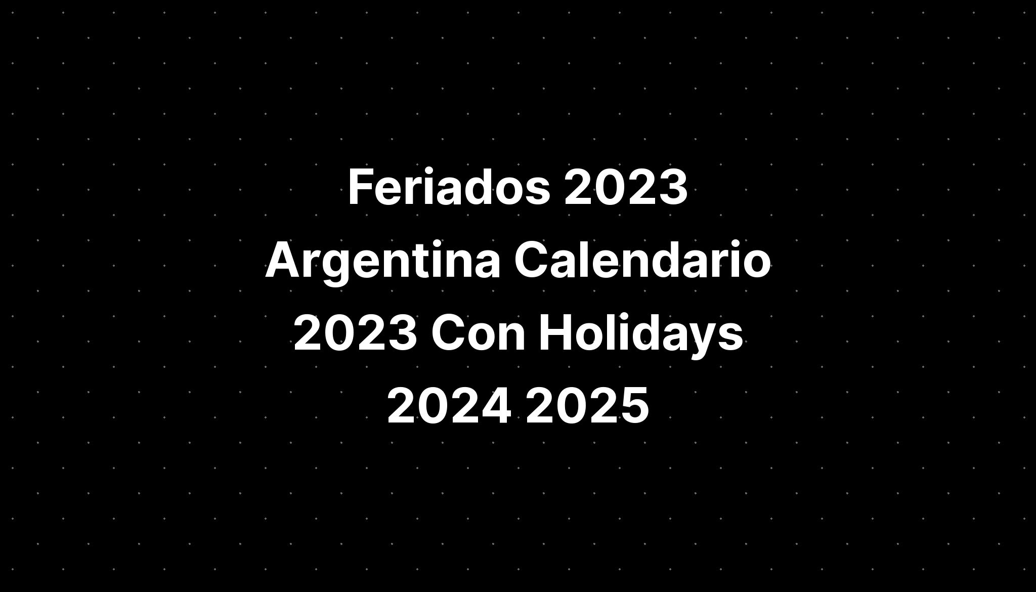 Feriados 2023 Argentina Calendario 2023 Con Holidays 2024 2025 IMAGESEE